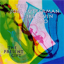 The Joel Futterman / Ike Levin Duo:  The Present Gift